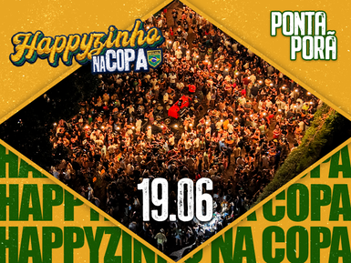 HAPPYZINHO NA COPA - PONTA PORÃ 19/06