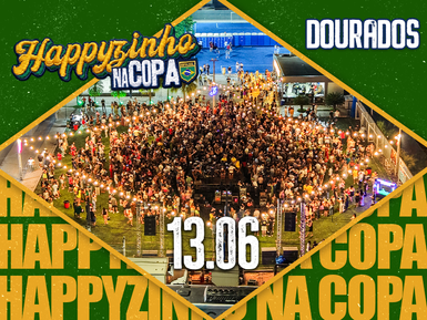 HAPPYZINHO NA COPA - DOURADOS 13/06
