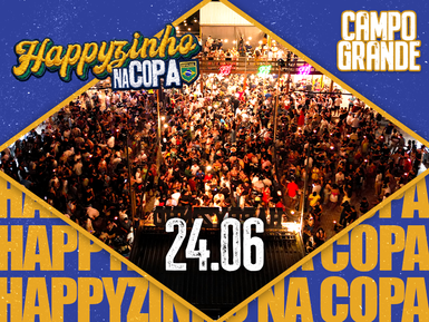 HAPPYZINHO NA COPA - CAMPO GRANDE 24/06