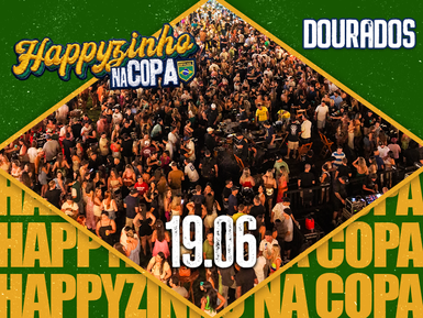 HAPPYZINHO NA COPA - DOURADOS 19/06